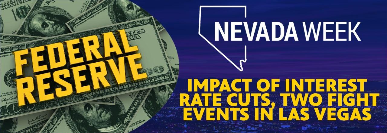 Nevada Week Impact of Interest Rate Cuts, Two Fight Events in Las Vegas