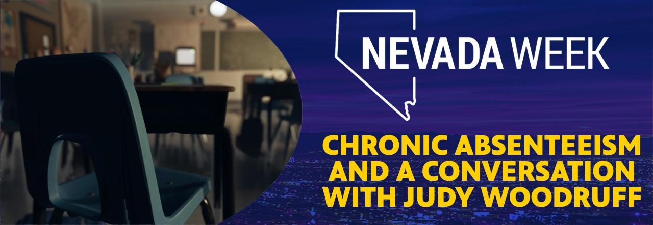 Nevada Week Chronic Absenteeism and A Conversation with Judy Woodruff