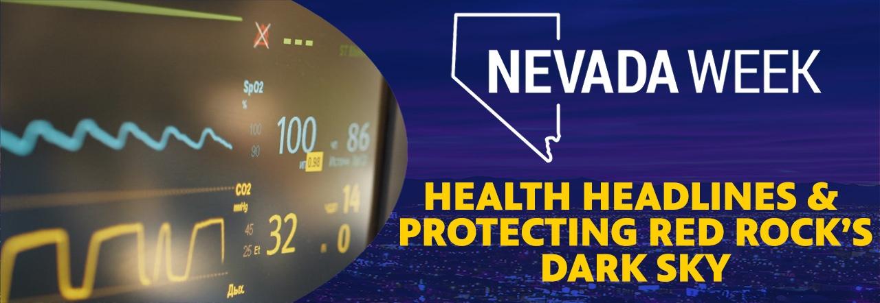 Nevada Week Health Headlines & Protecting Red Rock's Dark Sky