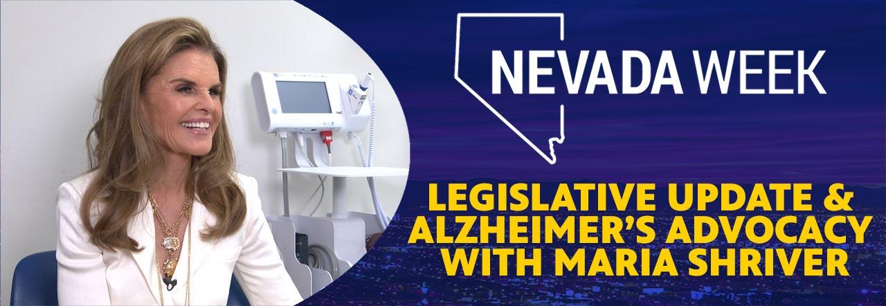 Nevada Week Legislative Update & Alzheimer's Advocacy with Maria Shriver