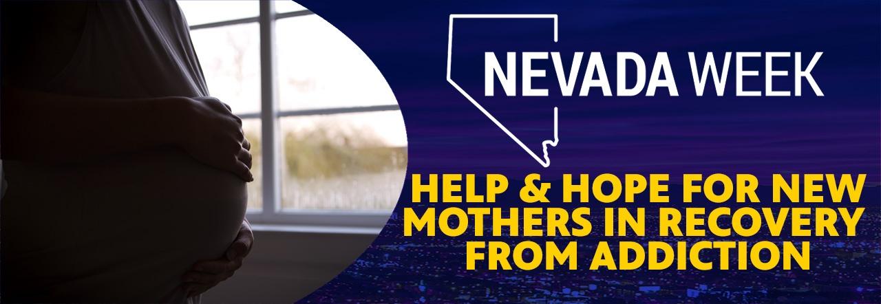 Nevada Week Help & Hope for New Mothers in Recovery from Addiction