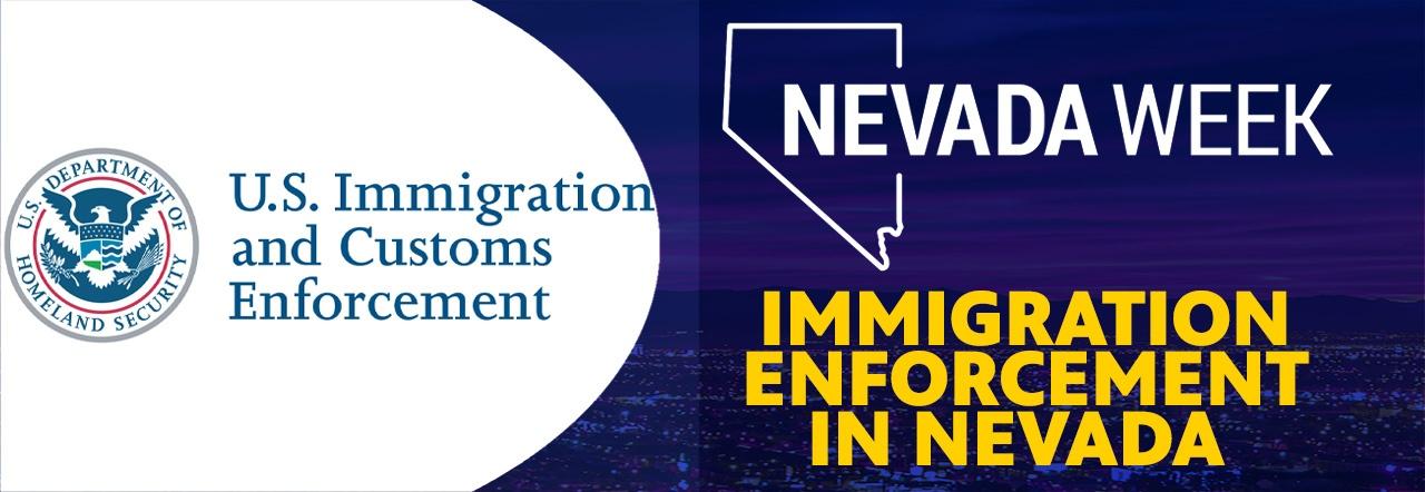 U.S. Immigration and Customs Enforcement Nevada Week Immigration Enforcement in Nevada