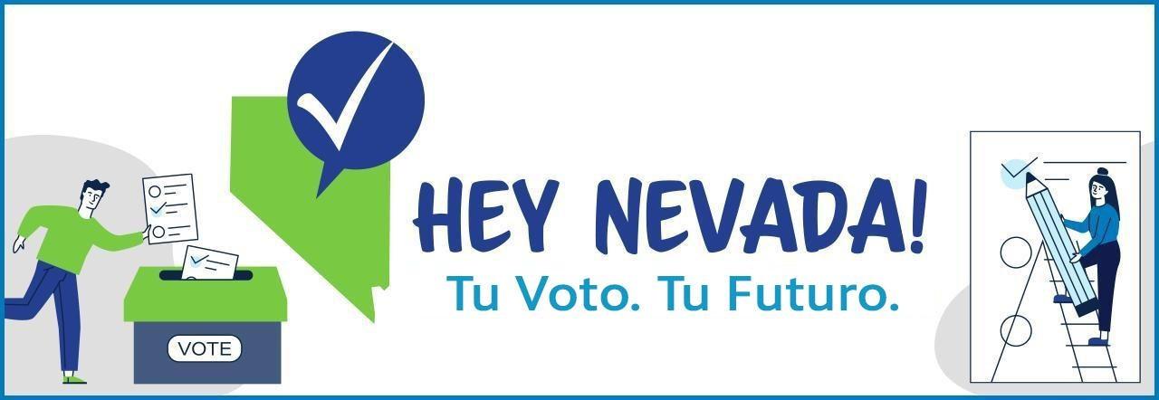 Hey Nevada! Tu Voto. Tu Futuro.
