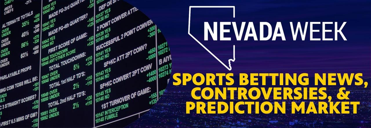 Nevada Week Sports Betting News, Controversies, & Prediction Market