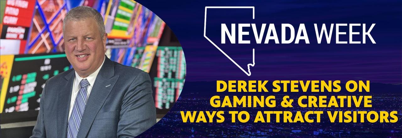 Nevada Week Derek Stevens on Gaming & Creative Ways to Attract Visitors