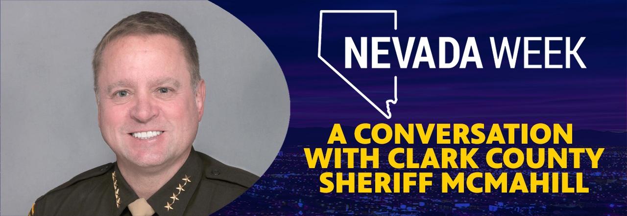 Nevada Week A Conversation with Clark County Sheriff McMahill