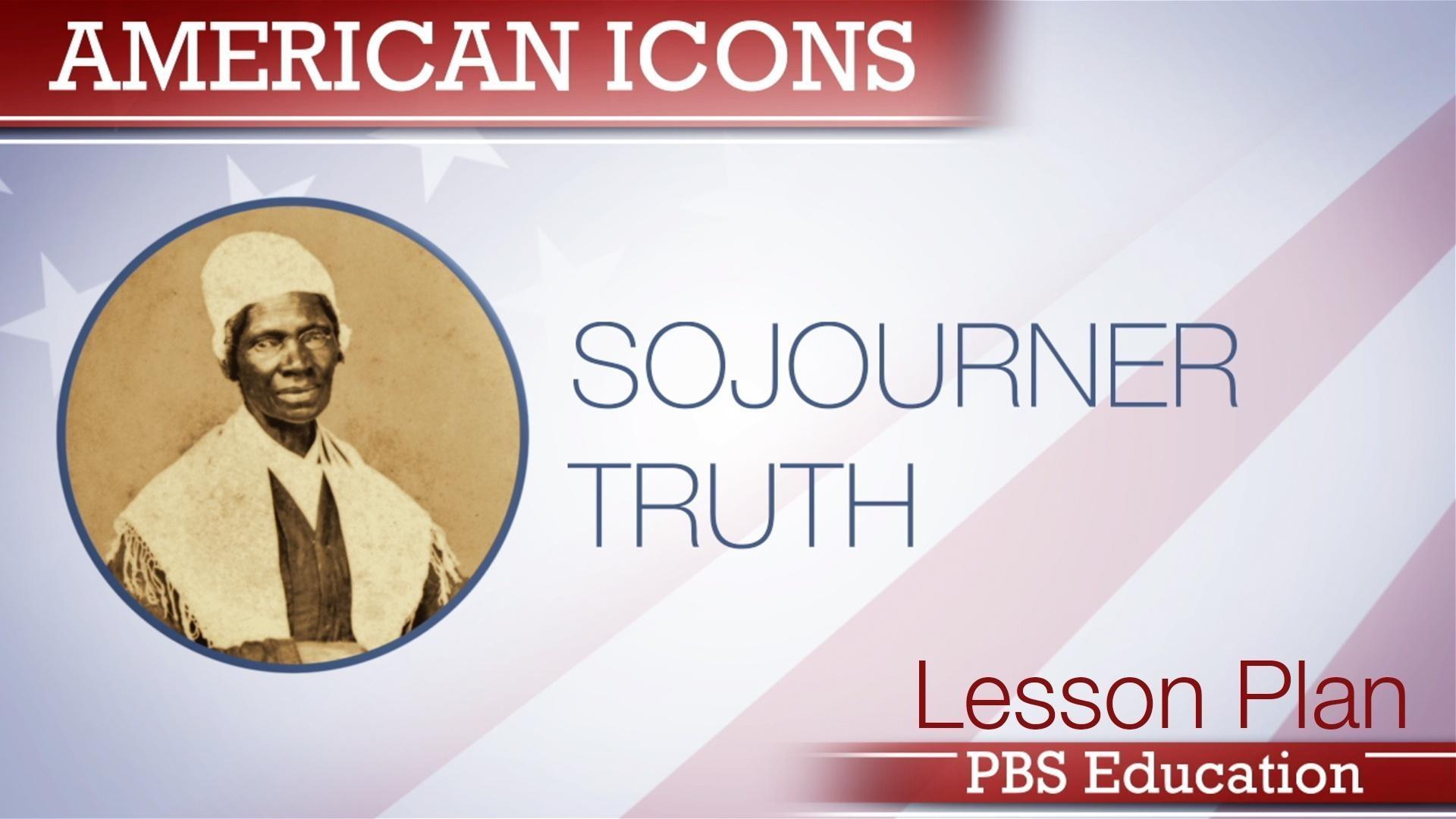 American Icons Sojourner Truth Lesson Plan PBS Education