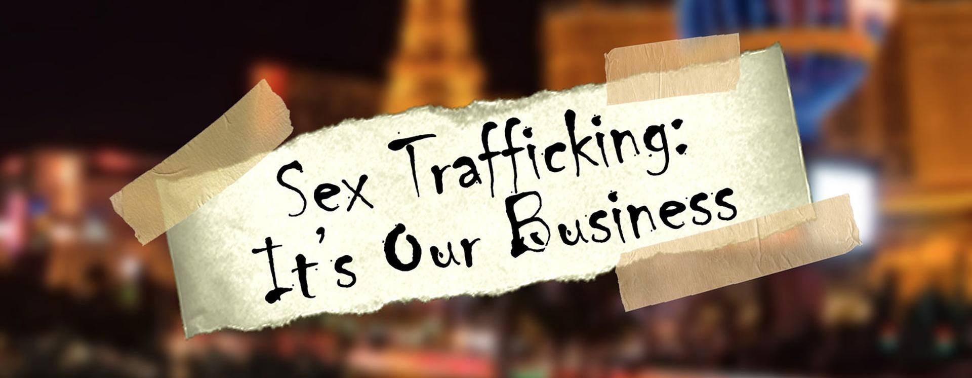 Sex Trafficking Its Our Business