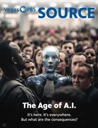 Vegas PBS SOURCE September 2026 The Age of A.I. It's here. It's everywhere. But what are the consequences?