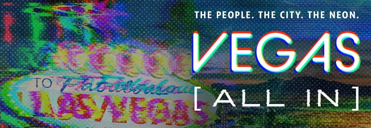 The People. The City. The Neon. Vegas All In.