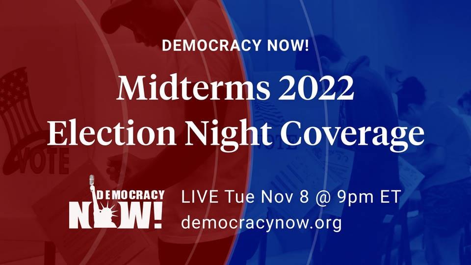 Democracy Now! Midterms 2022 Election Night Coverage over a photo of people voting set in red and blue