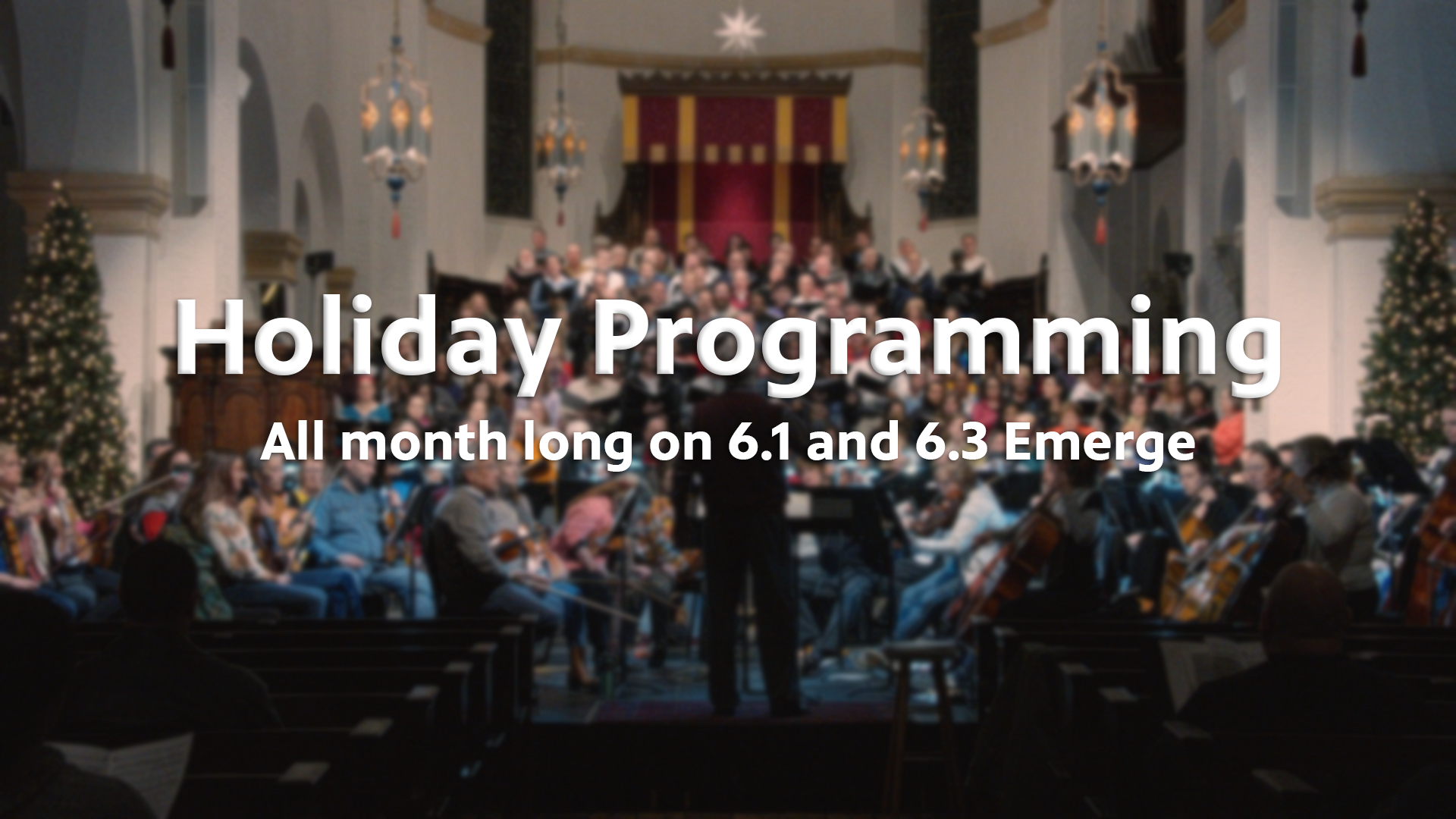 Holiday Programming All month long on 6.1 and 6.3 Emerge