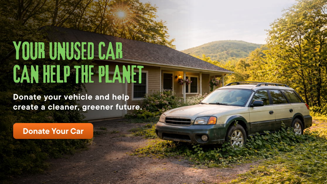 Your unused car can help the planet. Donate your vehicle and help create a cleaner, greener future.