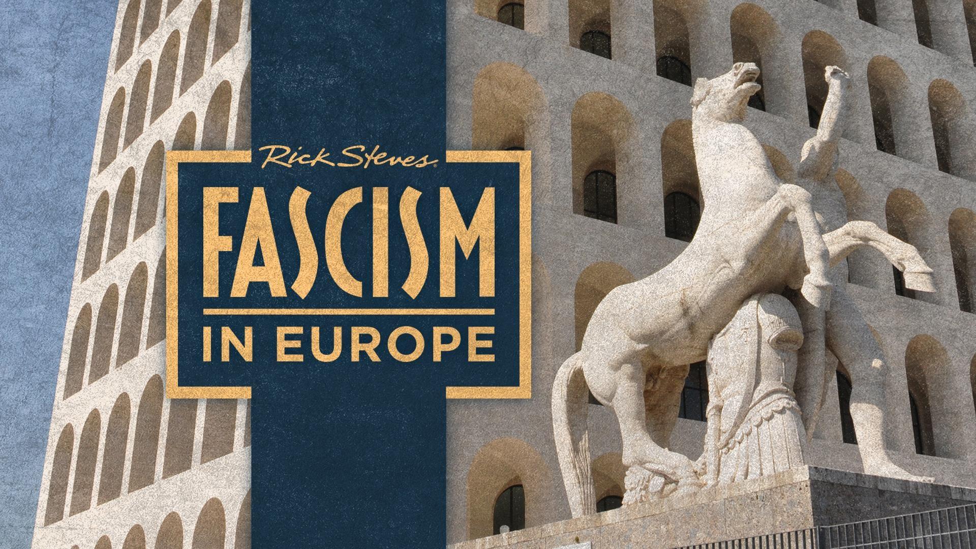 Rick Steves “Fascism in Europe” title graphic over European-style architecture and a horse statue.
