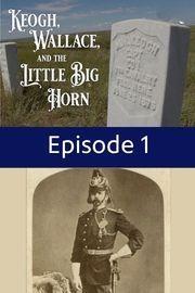 Season 9 Premiere - Keogh Wallace, and the Little Big Horn