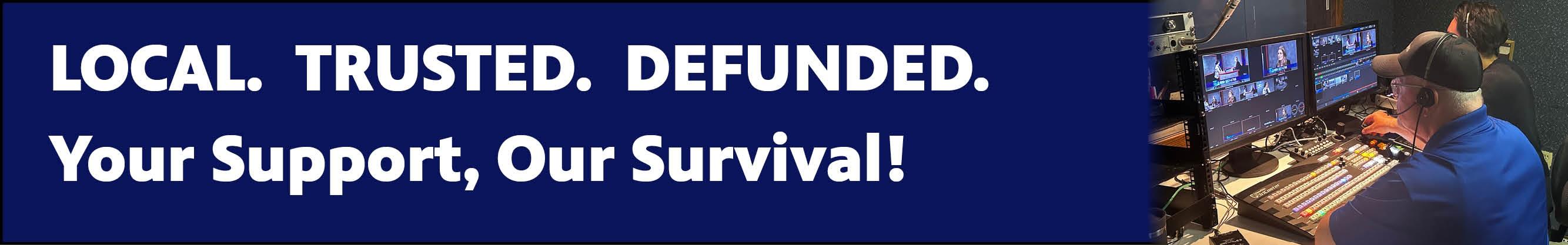 Local. Trusted. Defunded