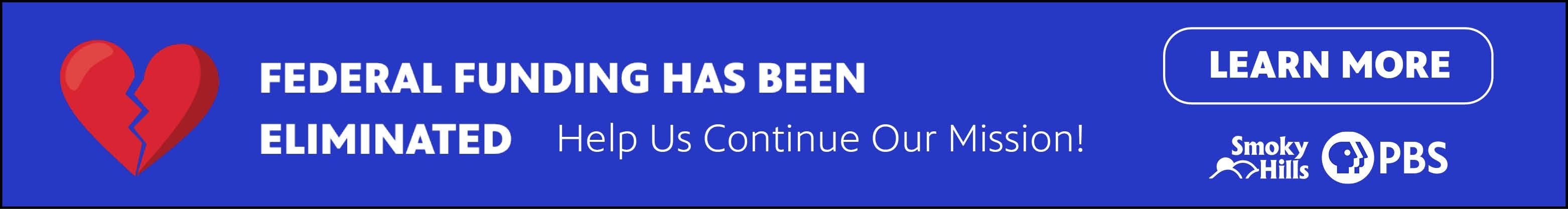 Federal Funding eliminated - Help us continue our mission
