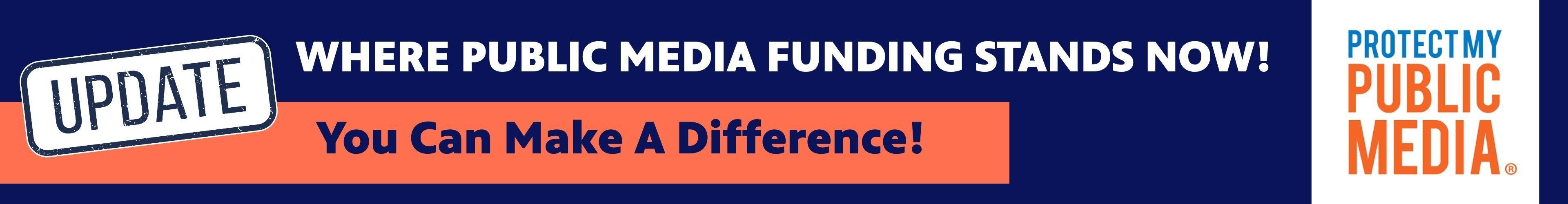 Update on Public Media Funding
