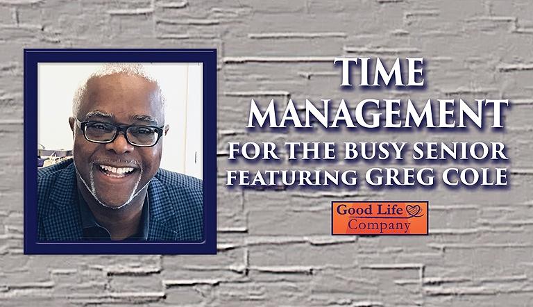 Time Management For The Busy Senior with Greg Cole