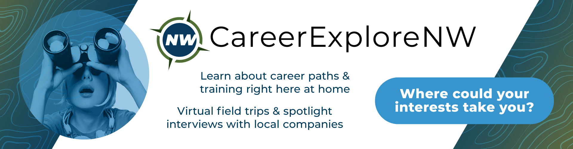 Career Explore NW - Learn about career paths & training right here at home. Virtual field trips & spotlight interviews with local companies.
