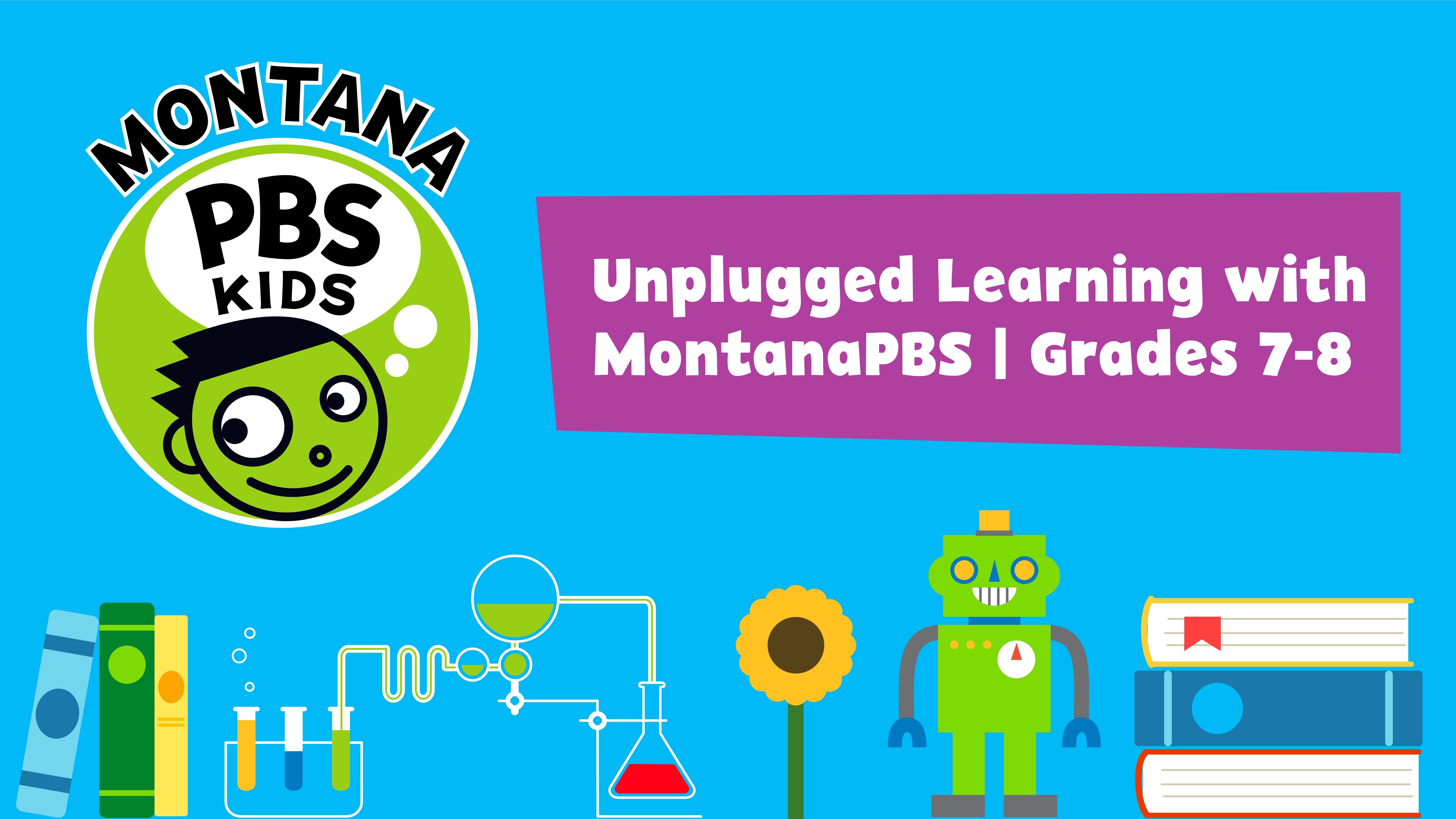 Unplugged Learning with MontanaPBS Grades 7-8