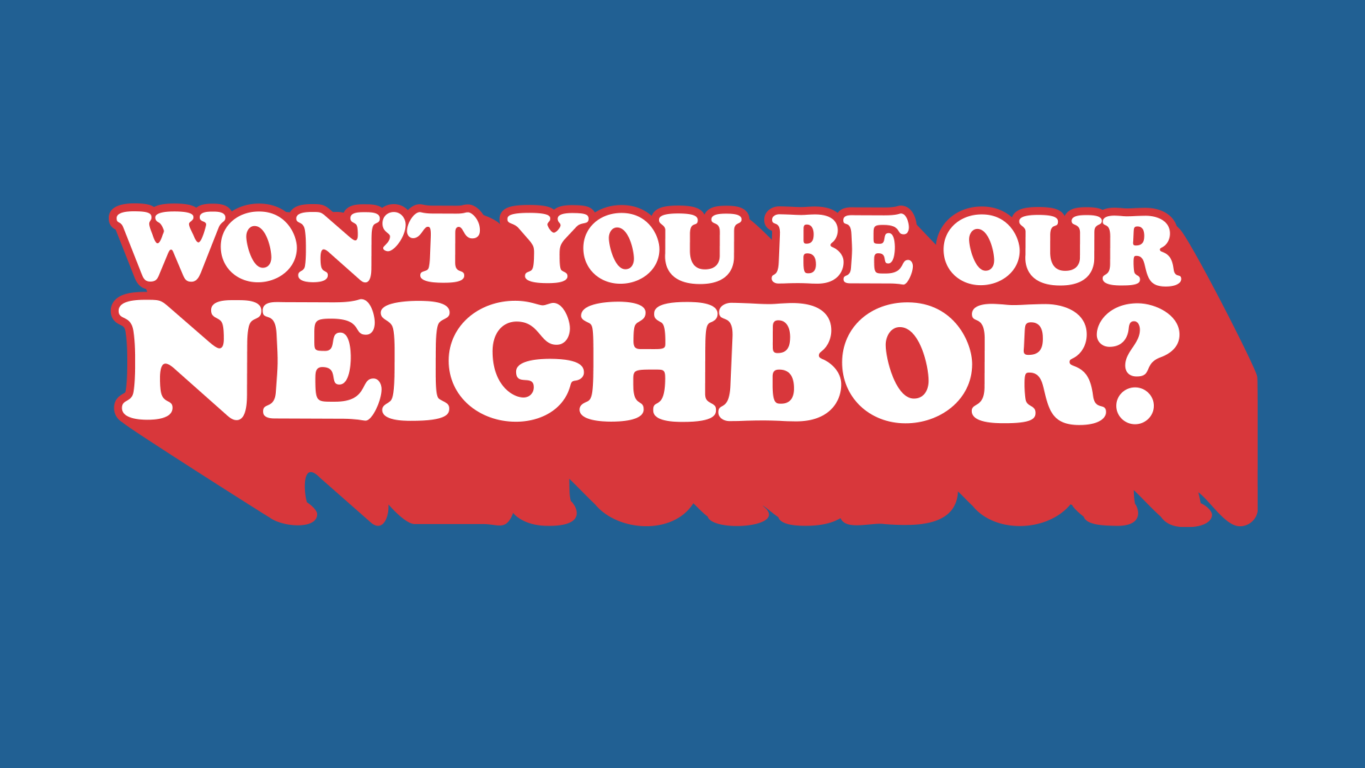 Donate today - Won't you be our neighbor?