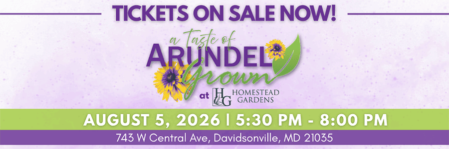 Taste of Arundel Grown at Homestead Gardens | Aug 5, 2026, 5:30pm - 8pm.