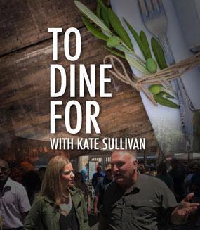 To Dine for With Kate Sullivan