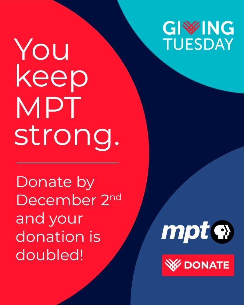 Giving Tuesday - Support MPT. Donate by December 2 and your donation is doubled.