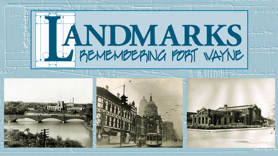 LANDMARKS: Remembering Fort Wayne