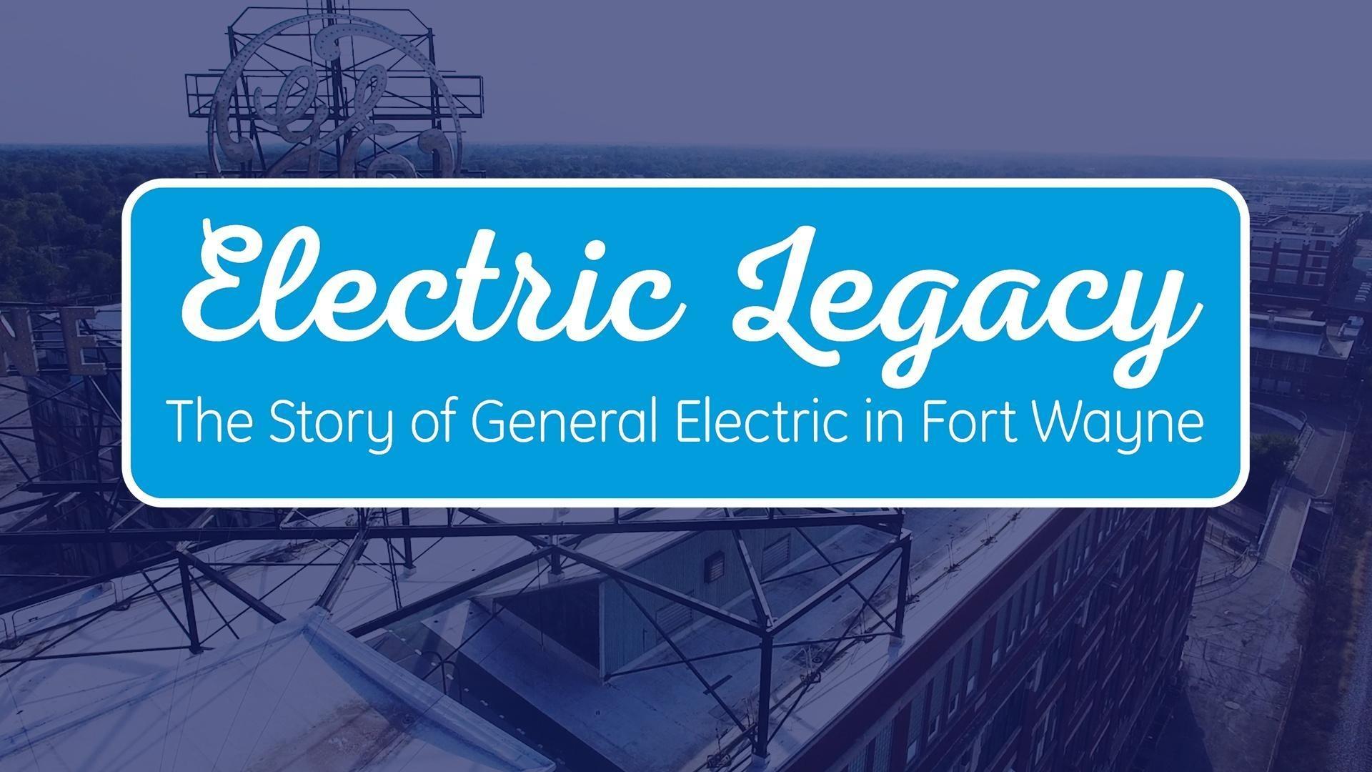 Electric Legacy-The Story of General Electric in Fort Wayne