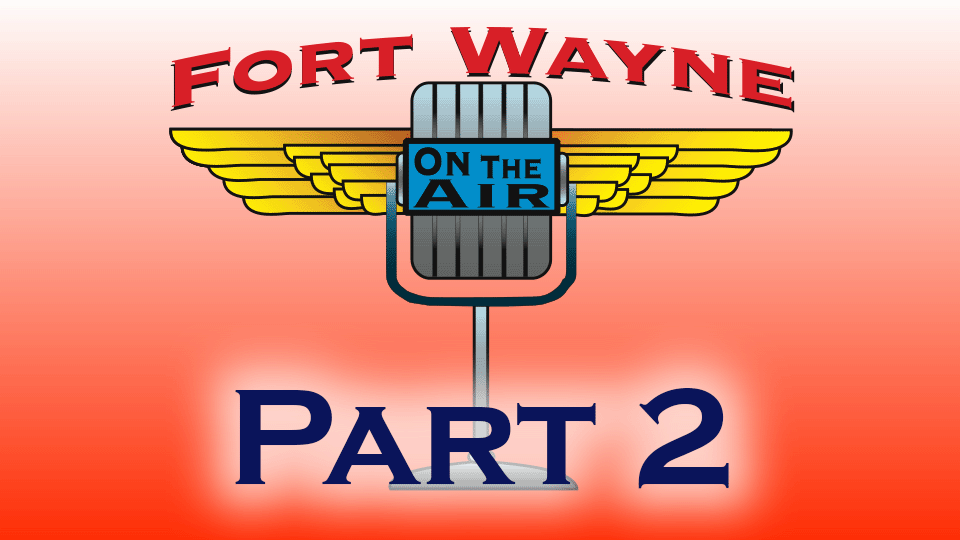 Fort Wayne On The Air: Part 2