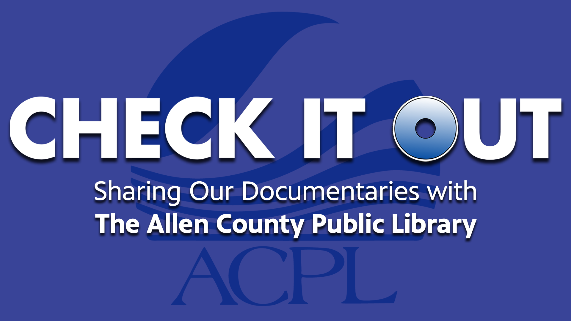 CHECK IT OUT: Sharing Our Documentaries with the Allen County Public Library