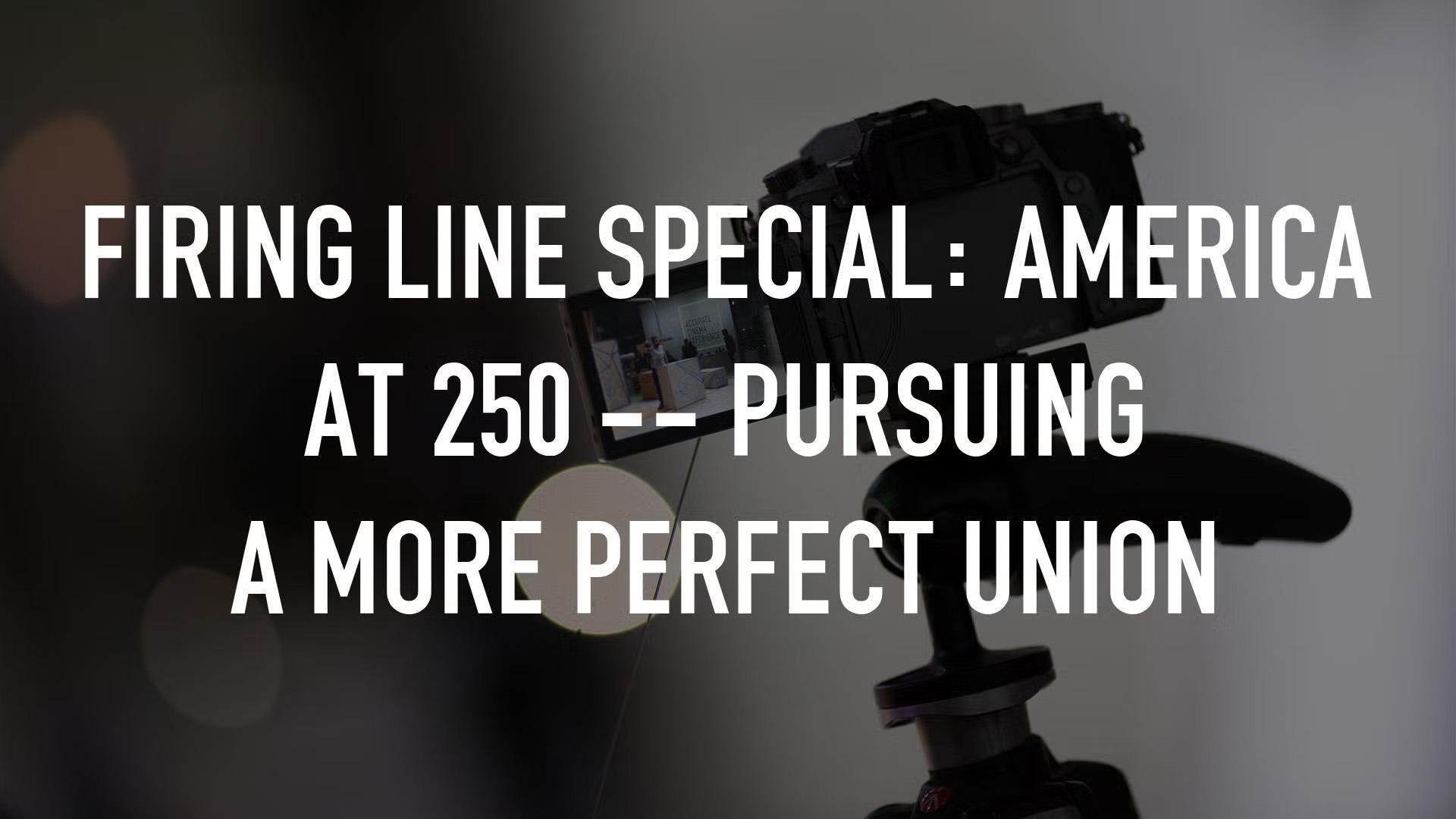 Firing Line Special: America at 250--Pursuing A More Perfect Union