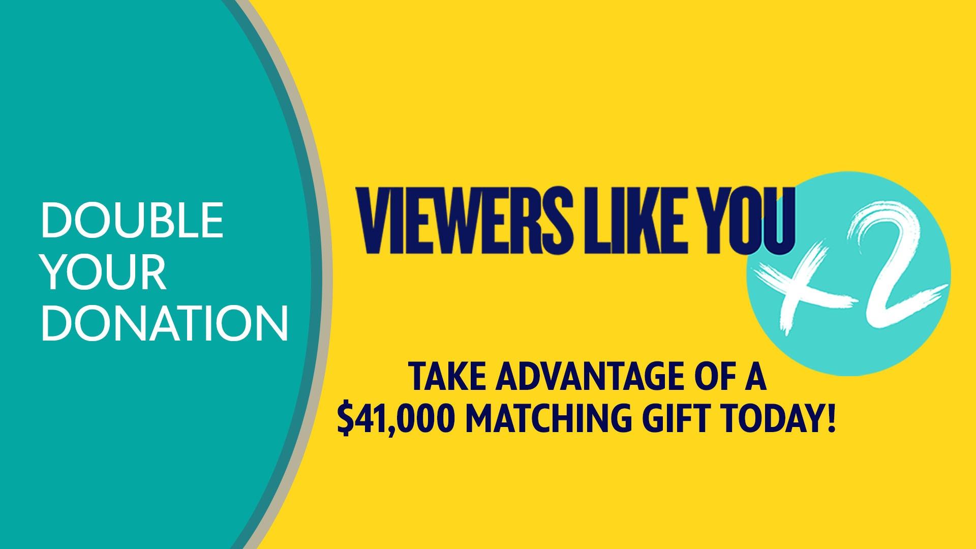 Viewers like You X2-Double Your Donation