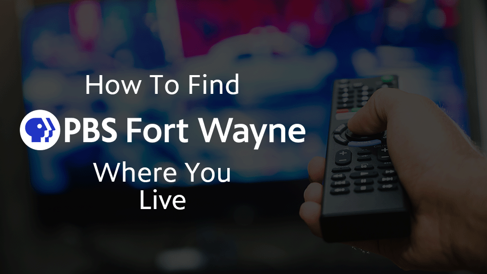 How To Find PBS Fort Wayne Where You Live