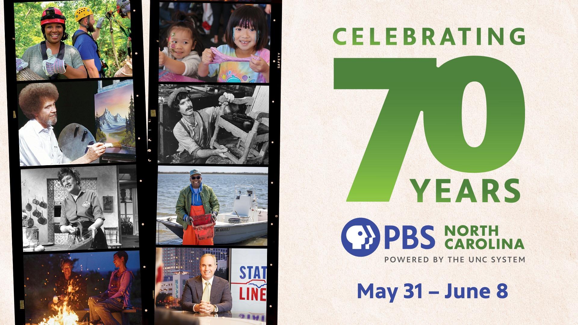 Celebrating 70 years with PBS North Carolina, May 31 through June 8.