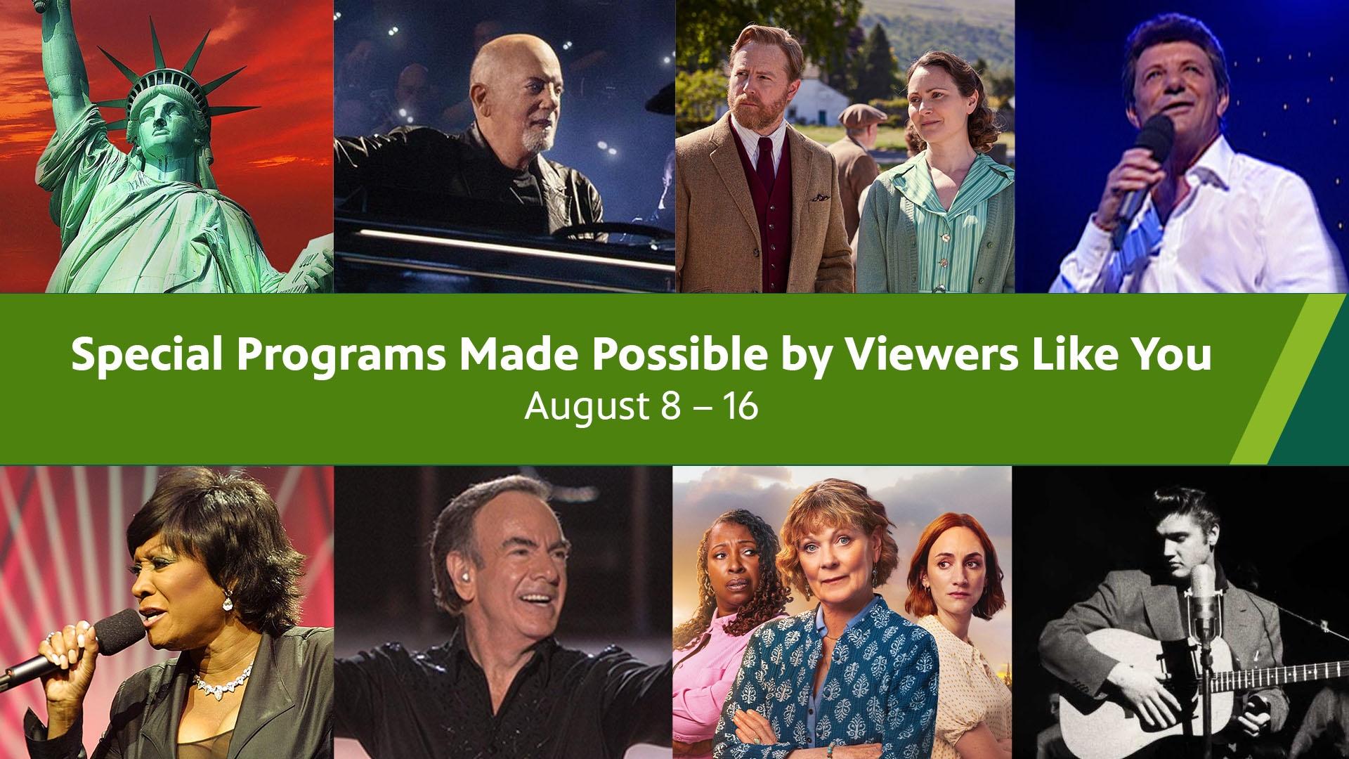 Special Programs Made Possible By Viewers Like You. August 8 through 16.