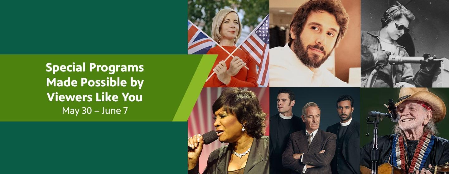 Special Programs Made Possible By Viewers Like You. May 30 through June 7.