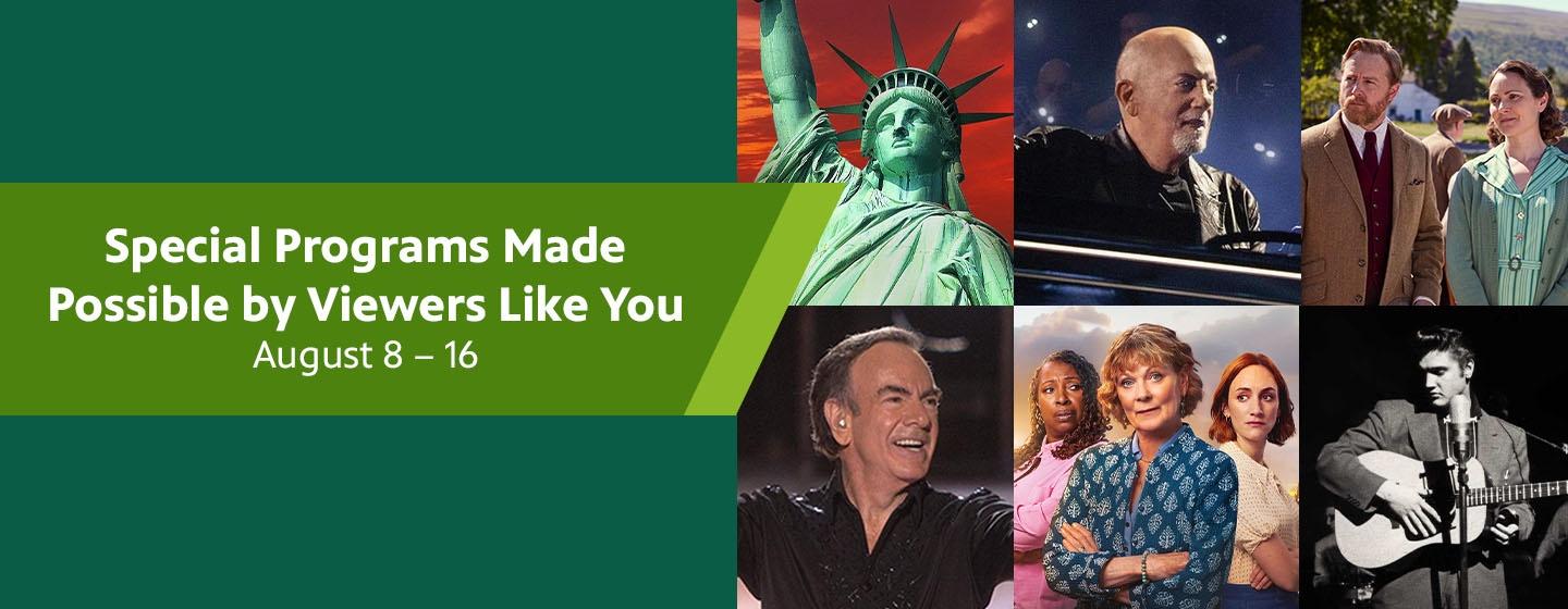 Special Programs Made Possible By Viewers Like You. August 8 through 16.