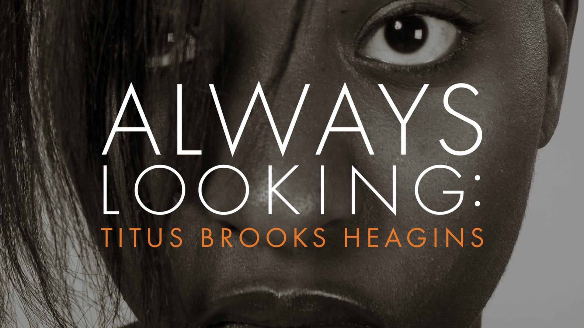 Always Looking: Titus Brooks Heagins with an image of a Black person behind the title.