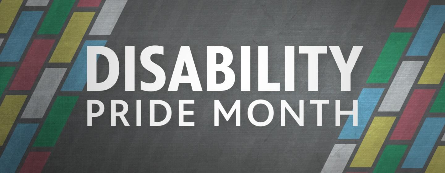 Disability Pride Month.