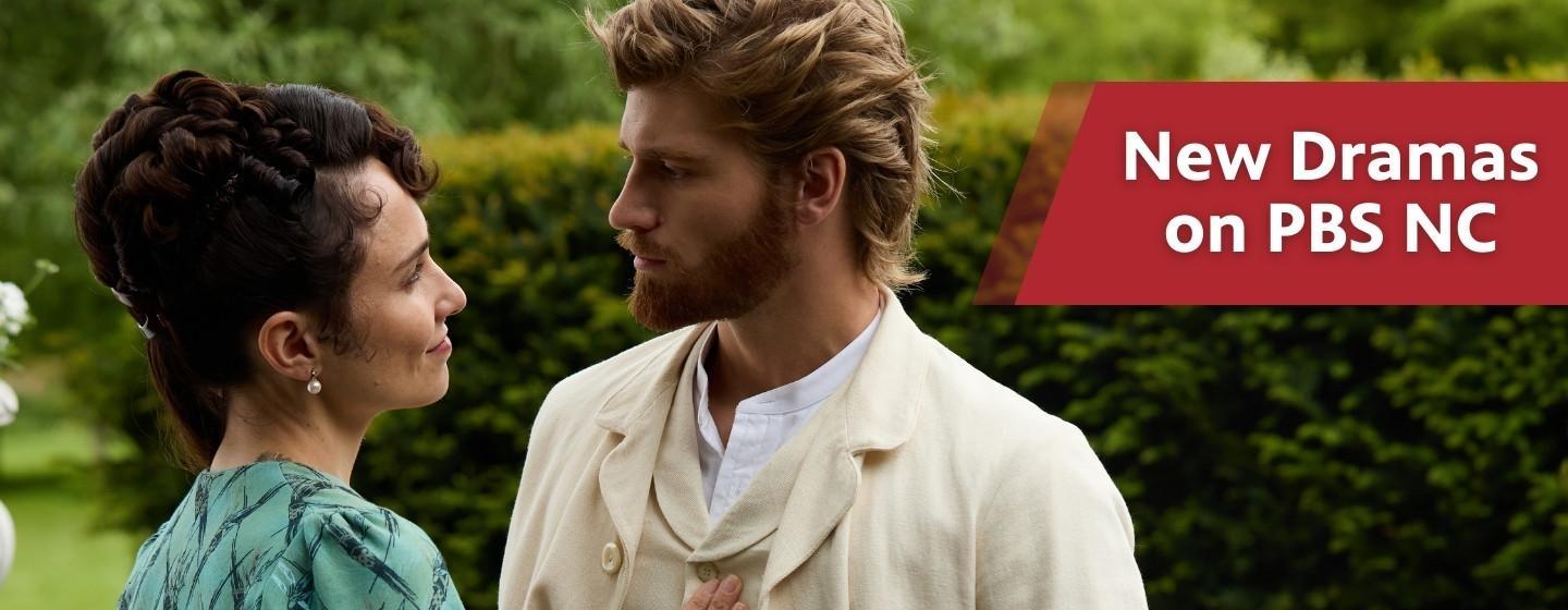 Shown L-R: Frances (Tuppence Middleton), Jolyon Jr (Danny Griffin) and the text, "New Dramas on PBS NC."