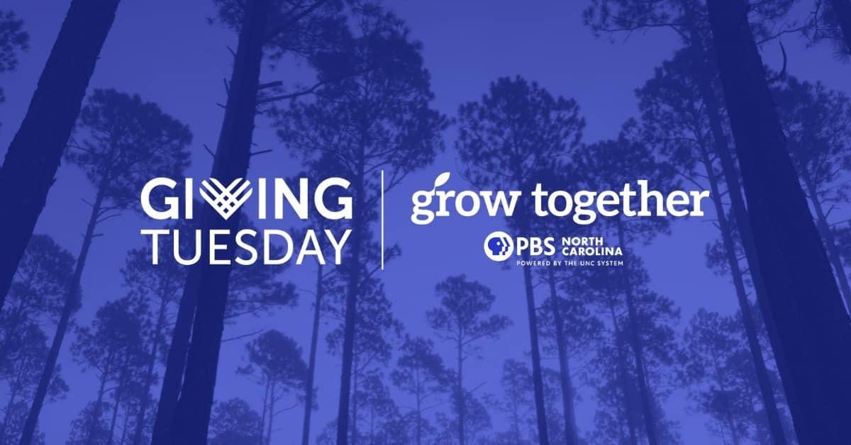 Giving Tuesday Grow Together PBS North Carolina