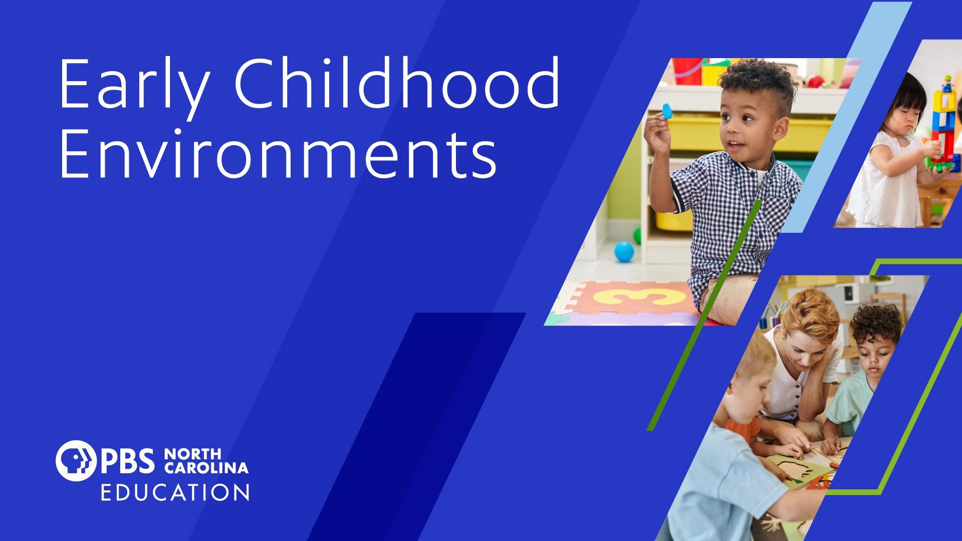 Early Childhood Environments