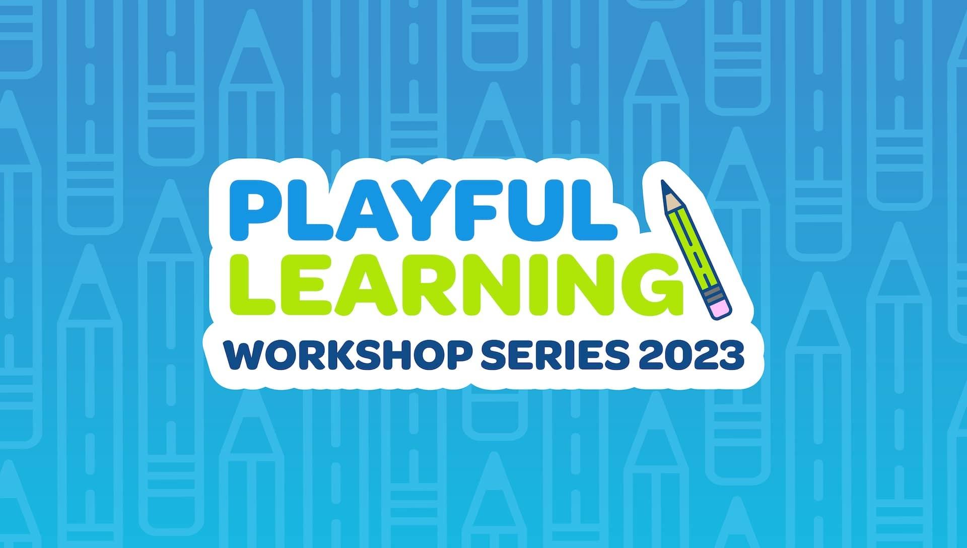 Playful Learning Workshop Series 2023