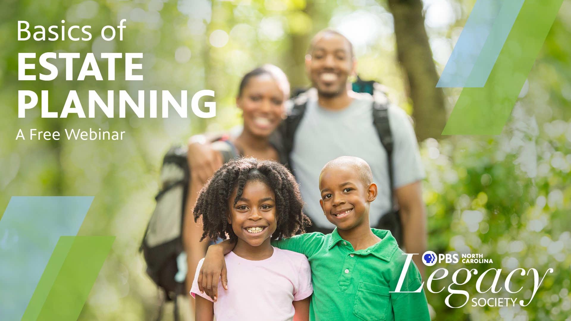 A black family of a mother, father, son and daughter with the text, "Basics of Estate Planning A Free Webinar" and the PBS North Carolina Legacy logo on it.