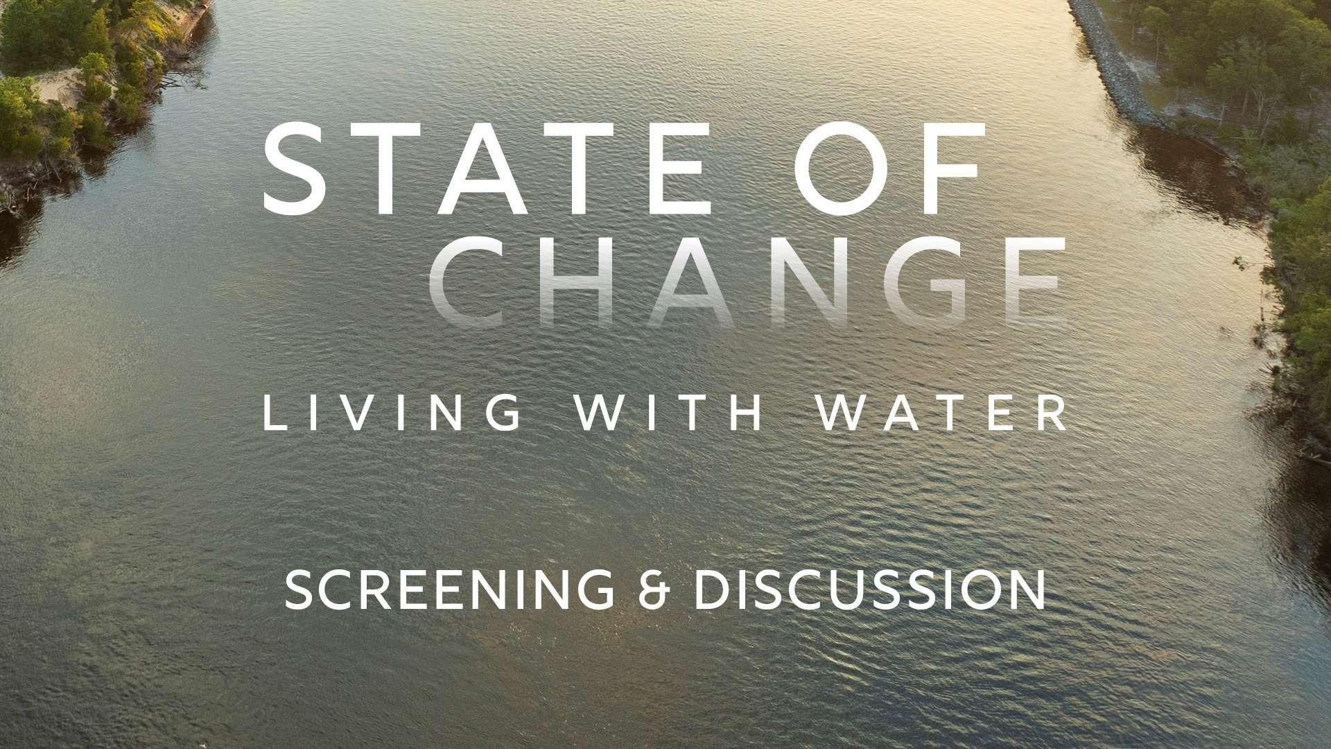 State of Change: Living with Water Screening and Discussion event.