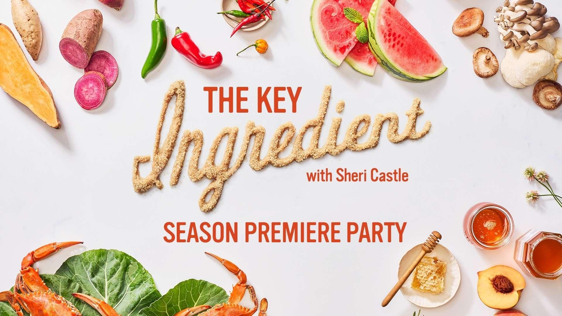 The Key Ingredient with Sheri Castle Season Premiere Party.