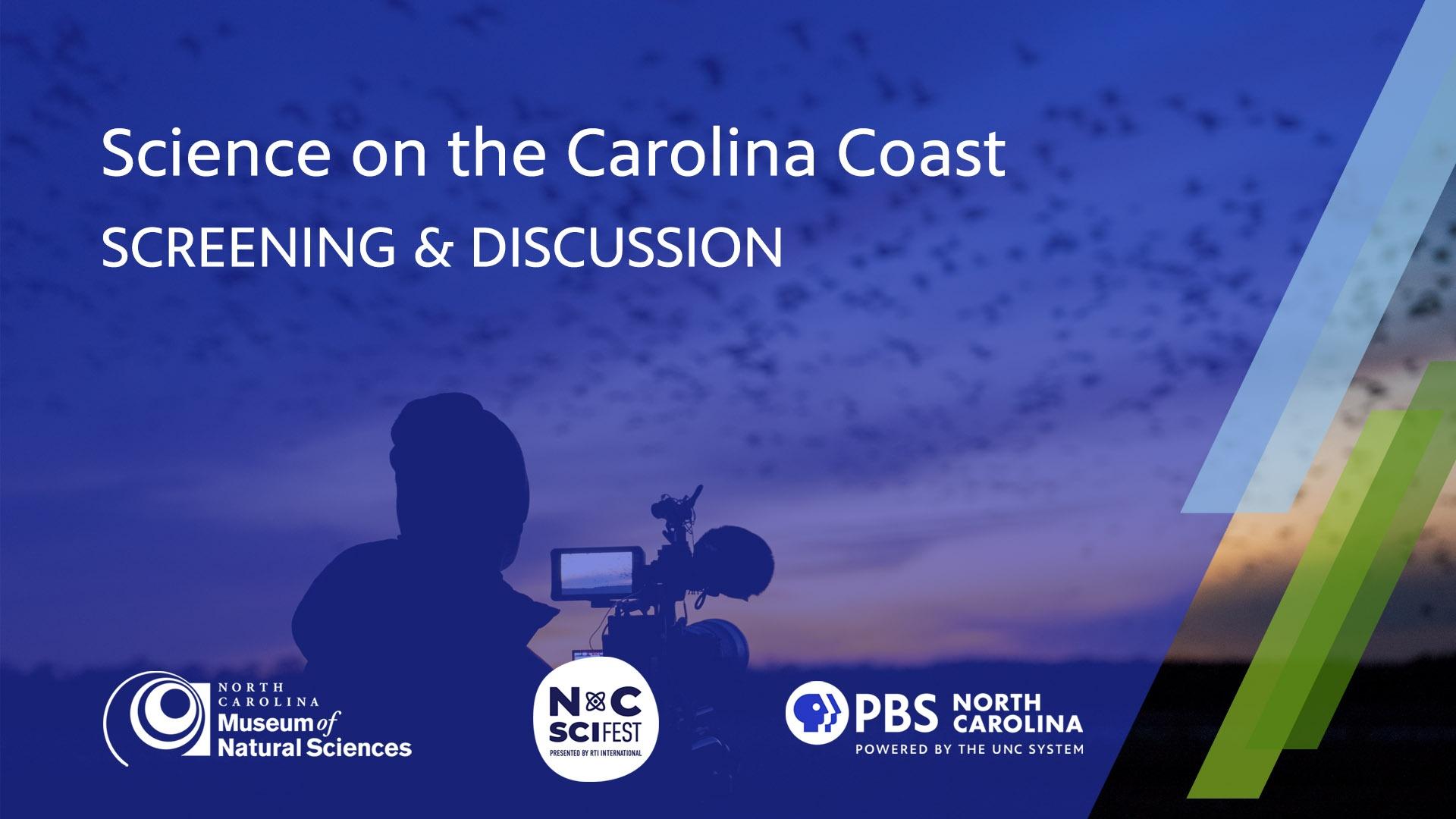Science on the Carolina Coast Screening and Discussion at the North Carolina Museum of Natural Science with NC Sci Fest and PBS North Carolina.